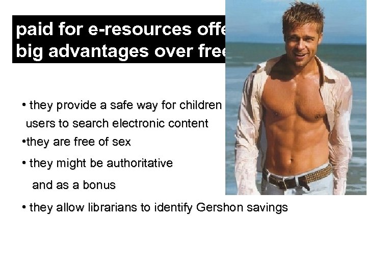 paid for e-resources offer a number of big advantages over free content • they