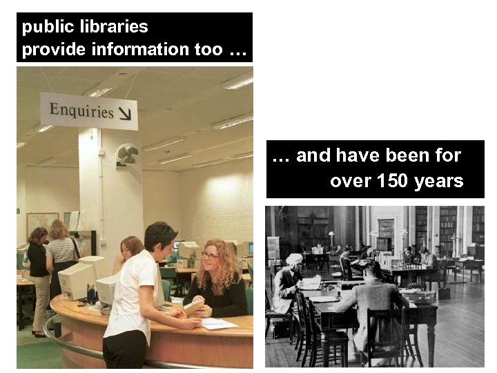 public libraries provide information too … … and have been for over 150 years