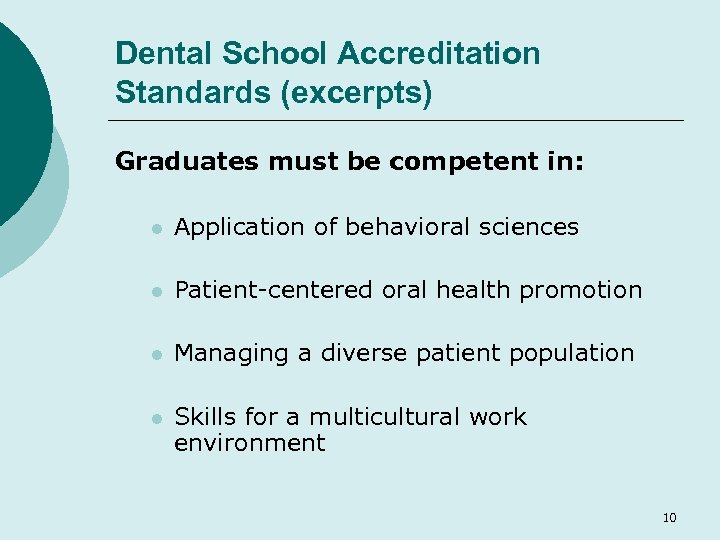 Dental School Accreditation Standards (excerpts) Graduates must be competent in: l Application of behavioral