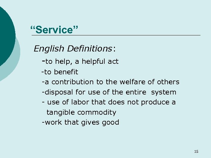 “Service” English Definitions: -to help, a helpful act -to benefit -a contribution to the