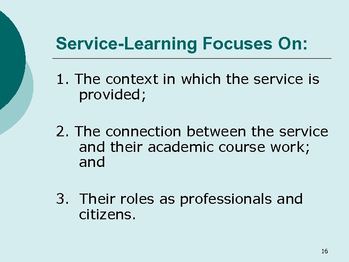 Service-Learning Focuses On: 1. The context in which the service is provided; 2. The