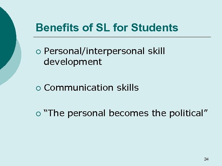 Benefits of SL for Students ¡ Personal/interpersonal skill development ¡ Communication skills ¡ “The