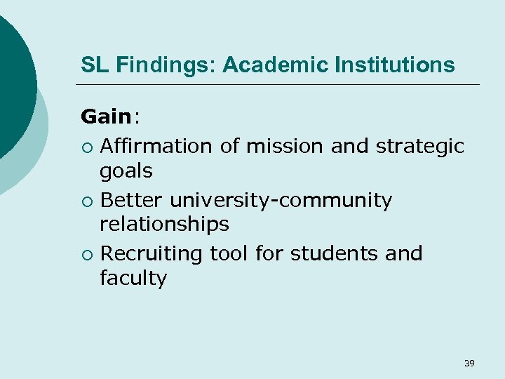 SL Findings: Academic Institutions Gain: ¡ Affirmation of mission and strategic goals ¡ Better