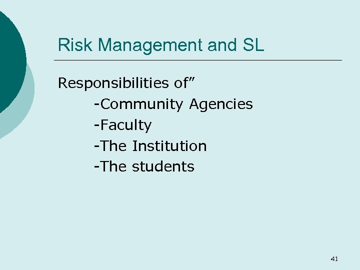 Risk Management and SL Responsibilities of” -Community Agencies -Faculty -The Institution -The students 41