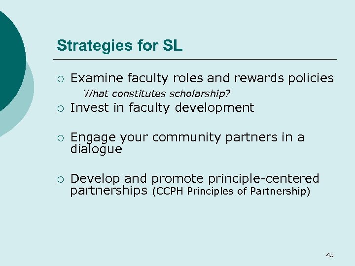 Strategies for SL ¡ Examine faculty roles and rewards policies What constitutes scholarship? ¡
