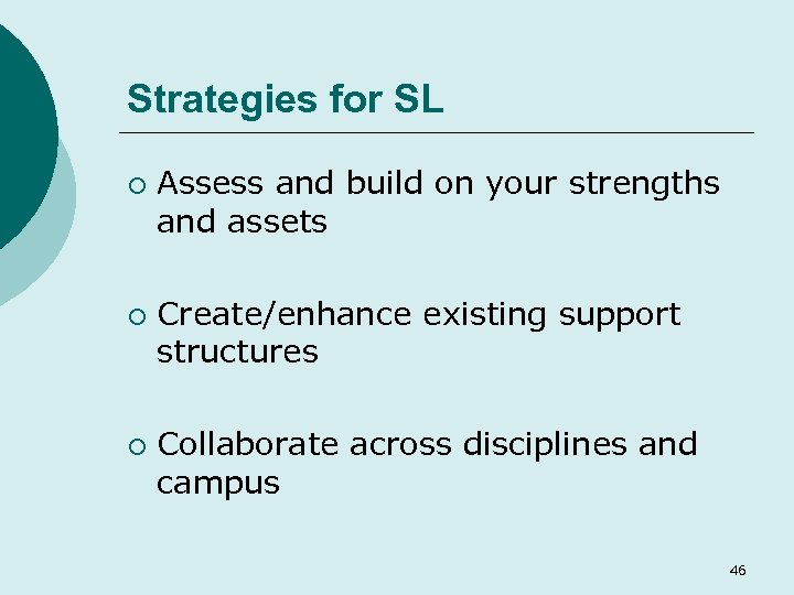 Strategies for SL ¡ ¡ ¡ Assess and build on your strengths and assets