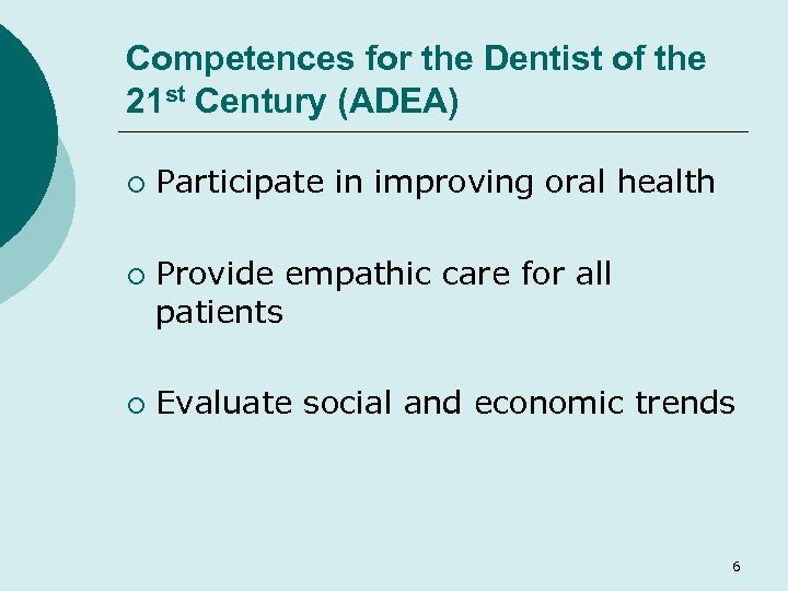Competences for the Dentist of the 21 st Century (ADEA) ¡ ¡ ¡ Participate