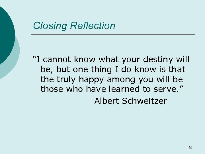 Closing Reflection “I cannot know what your destiny will be, but one thing I