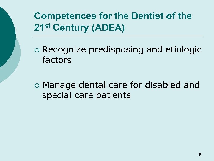 Competences for the Dentist of the 21 st Century (ADEA) ¡ ¡ Recognize predisposing