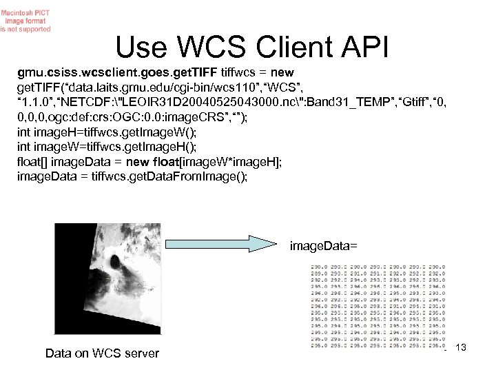 Use WCS Client API gmu. csiss. wcsclient. goes. get. TIFF tiffwcs = new get.