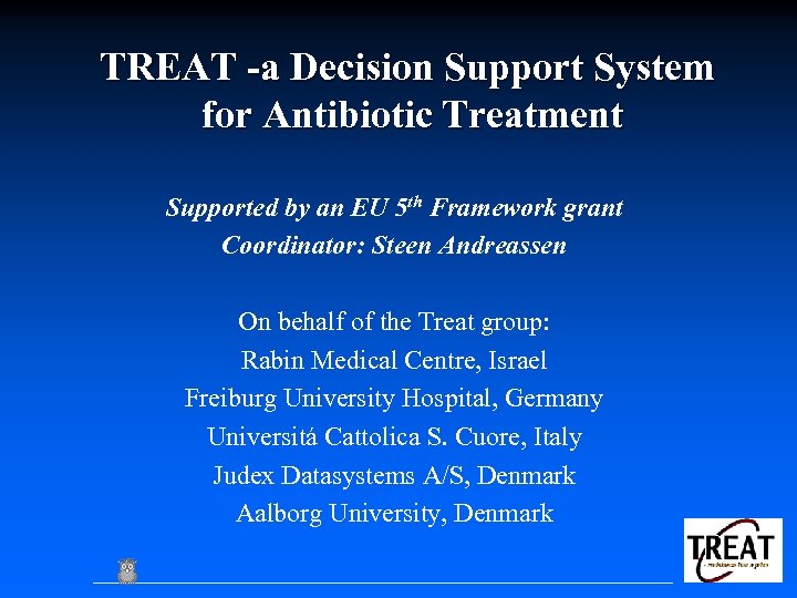 TREAT -a Decision Support System for Antibiotic Treatment Supported by an EU 5 th