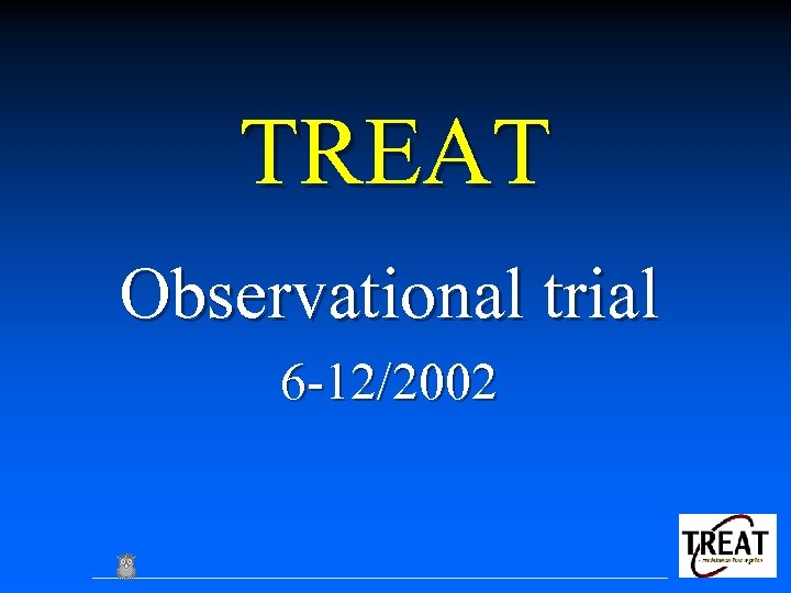 TREAT Observational trial 6 -12/2002 