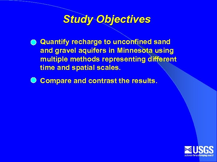 Study Objectives Quantify recharge to unconfined sand gravel aquifers in Minnesota using multiple methods