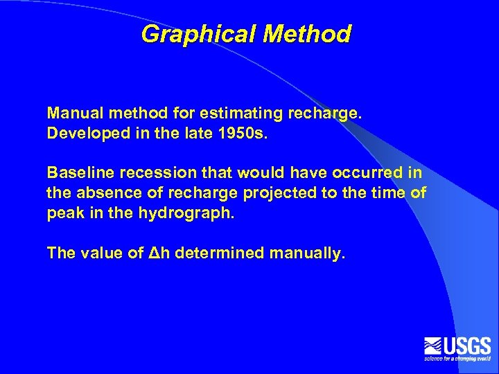 Graphical Method Manual method for estimating recharge. Developed in the late 1950 s. Baseline