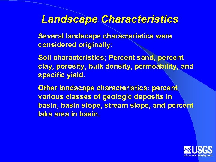 Landscape Characteristics Several landscape characteristics were considered originally: Soil characteristics; Percent sand, percent clay,