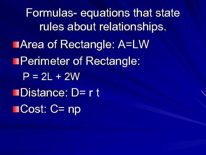 Formulas- equations that state rules about relationships. Area of Rectangle: A=LW Perimeter of Rectangle: