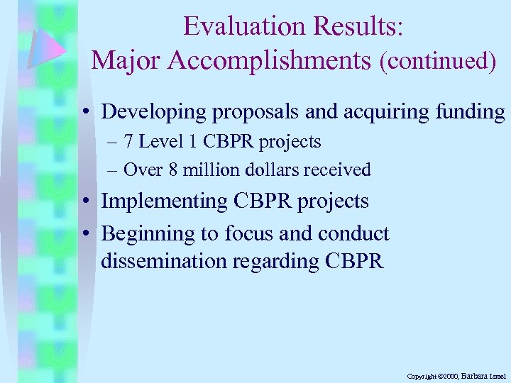 Evaluation Results: Major Accomplishments (continued) • Developing proposals and acquiring funding – 7 Level