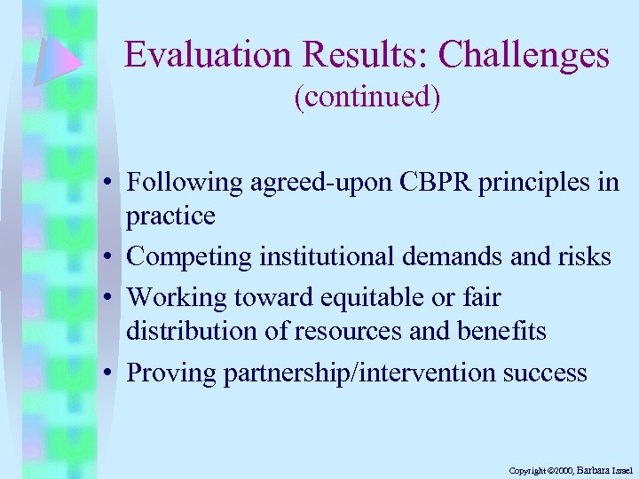 Evaluation Results: Challenges (continued) • Following agreed-upon CBPR principles in practice • Competing institutional