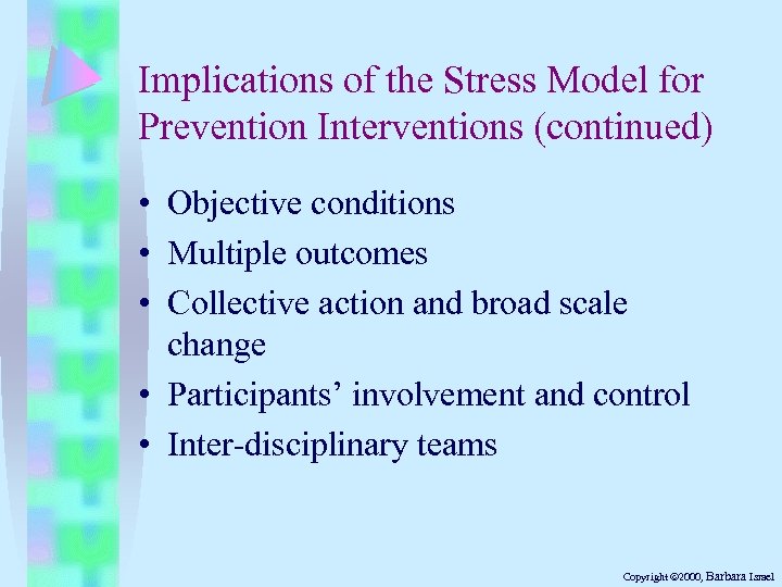 Implications of the Stress Model for Prevention Interventions (continued) • Objective conditions • Multiple