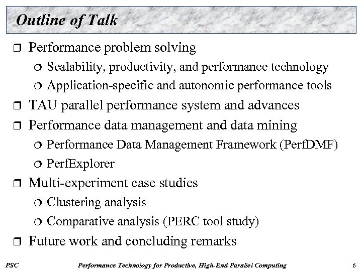 Outline of Talk r Performance problem solving ¦ ¦ r r TAU parallel performance