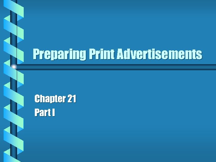 Preparing Print Advertisements Chapter 21 Part I 