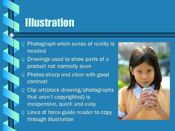 Illustration b b b Photograph-when sense of reality is needed Drawings-used to show parts