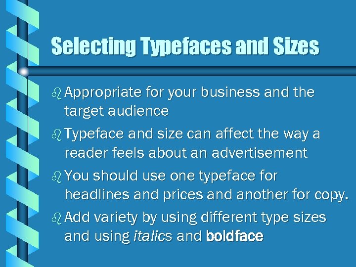 Selecting Typefaces and Sizes b Appropriate for your business and the target audience b