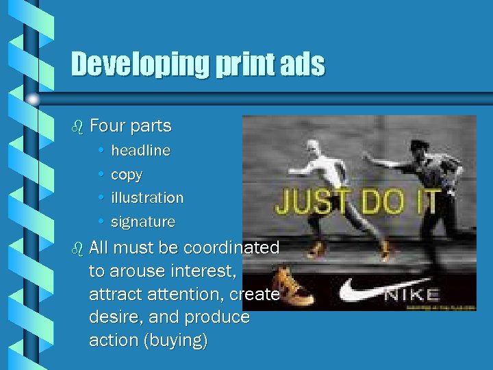 Developing print ads b Four parts • headline • copy • illustration • signature
