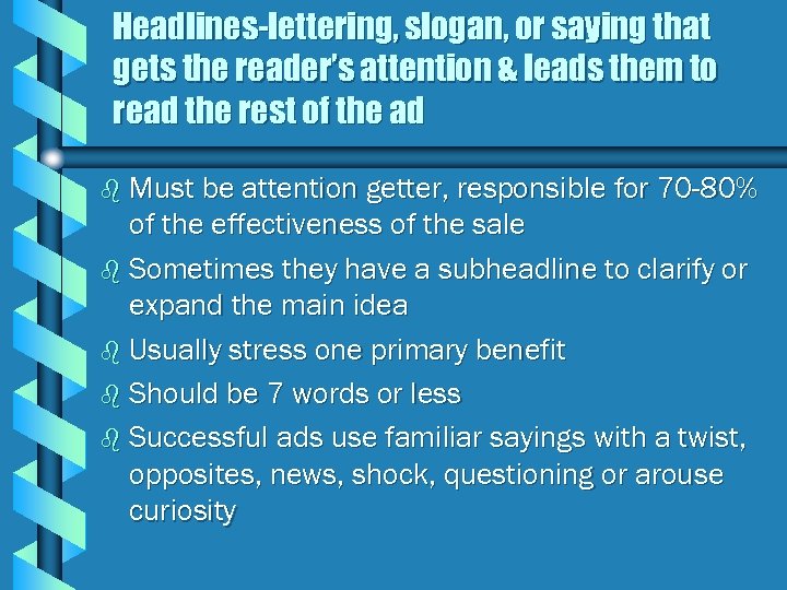 Headlines-lettering, slogan, or saying that gets the reader’s attention & leads them to read