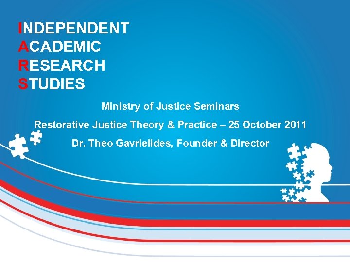 INDEPENDENT ACADEMIC RESEARCH STUDIES Ministry of Justice Seminars Restorative Justice Theory & Practice –
