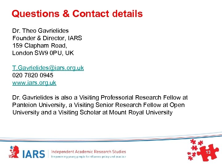 Questions & Contact details Dr. Theo Gavrielides Founder & Director, IARS 159 Clapham Road,