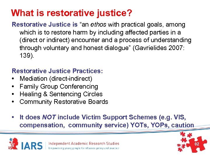 What is restorative justice? Restorative Justice is “an ethos with practical goals, among which