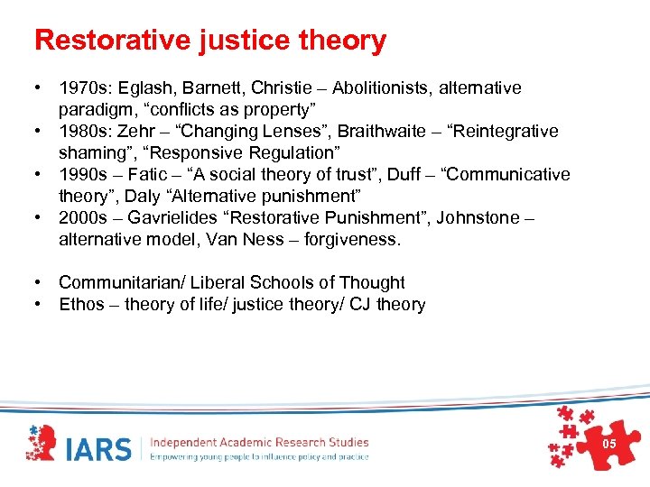 Restorative justice theory • 1970 s: Eglash, Barnett, Christie – Abolitionists, alternative paradigm, “conflicts