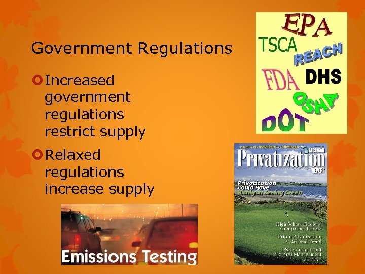Government Regulations Increased government regulations restrict supply Relaxed regulations increase supply 