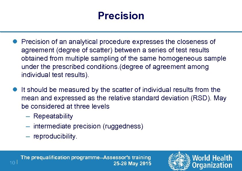 Precision l Precision of an analytical procedure expresses the closeness of agreement (degree of