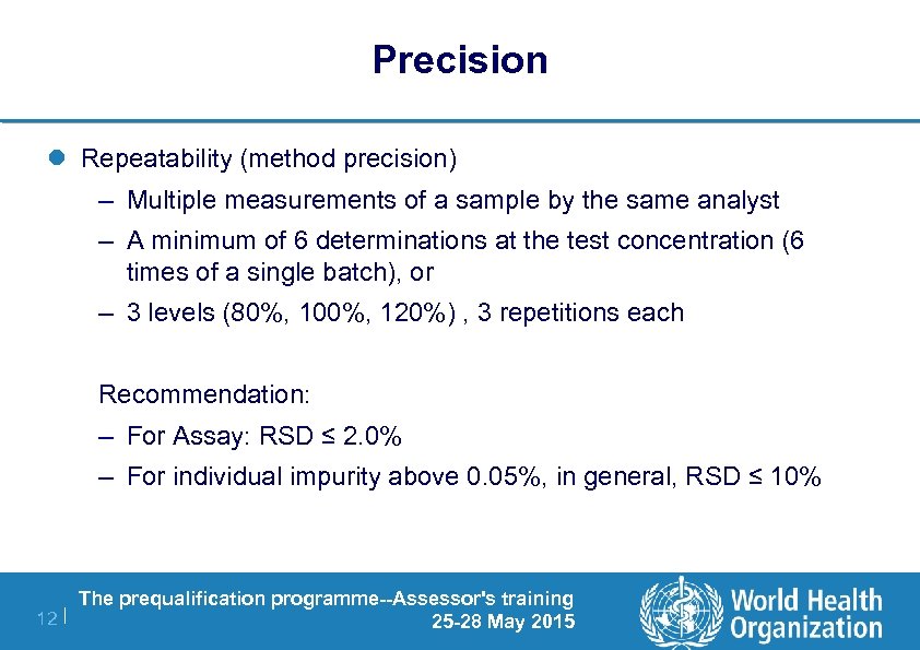 Precision l Repeatability (method precision) – Multiple measurements of a sample by the same