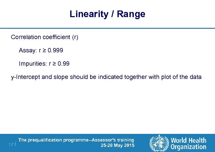 Linearity / Range Correlation coefficient (r) Assay: r ≥ 0. 999 Impurities: r ≥