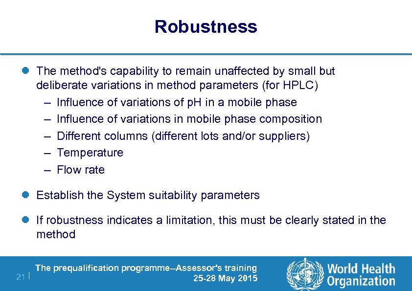 Robustness l The method's capability to remain unaffected by small but deliberate variations in