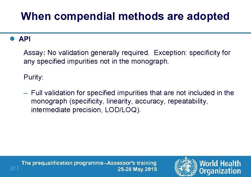 When compendial methods are adopted l API Assay: No validation generally required. Exception: specificity