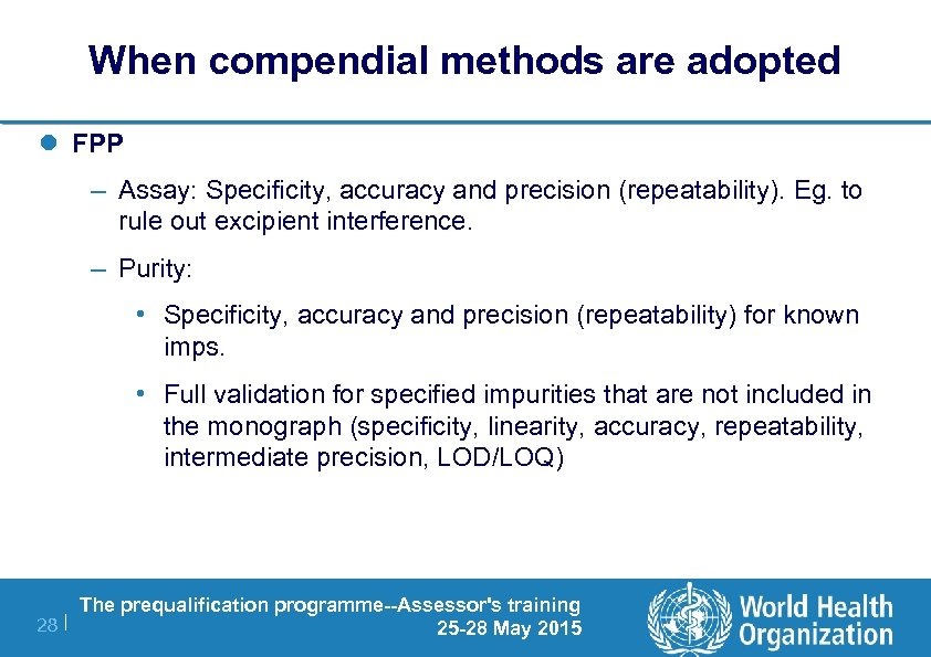 When compendial methods are adopted l FPP – Assay: Specificity, accuracy and precision (repeatability).