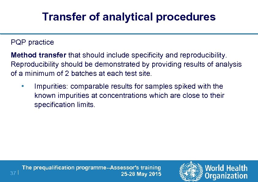 Transfer of analytical procedures PQP practice Method transfer that should include specificity and reproducibility.