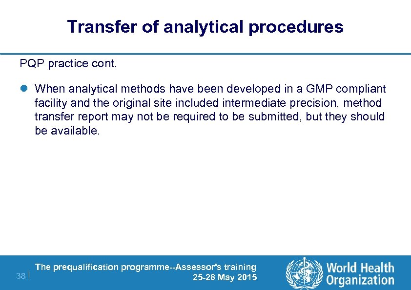 Transfer of analytical procedures PQP practice cont. l When analytical methods have been developed