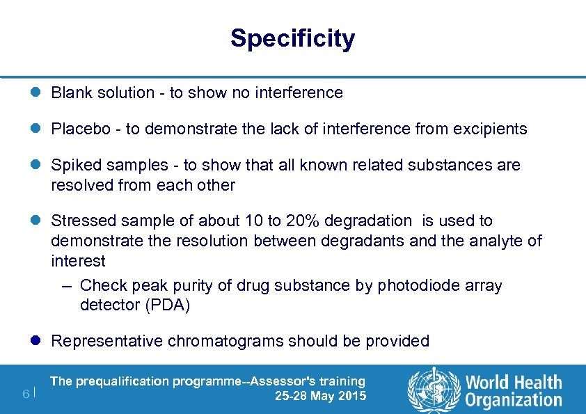 Specificity l Blank solution - to show no interference l Placebo - to demonstrate
