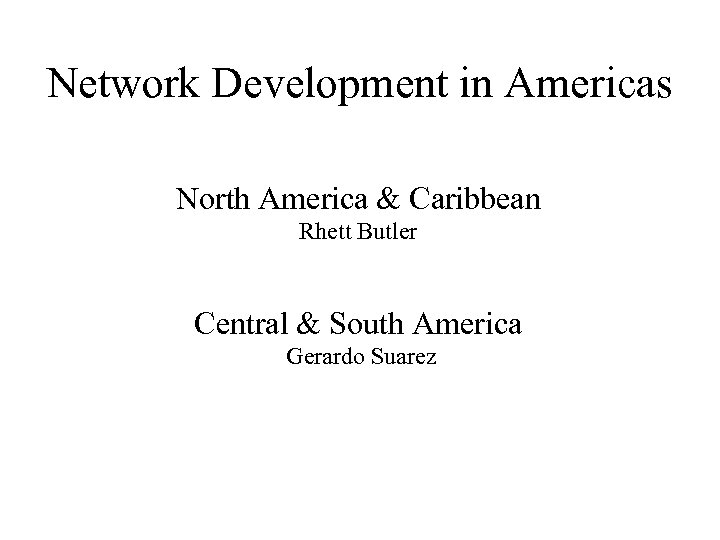 Network Development in Americas North America & Caribbean Rhett Butler Central & South America