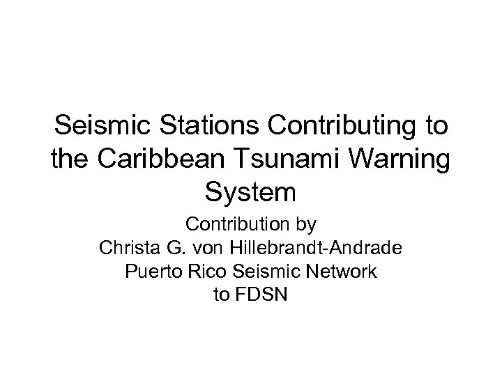 Seismic Stations Contributing to the Caribbean Tsunami Warning System Contribution by Christa G. von