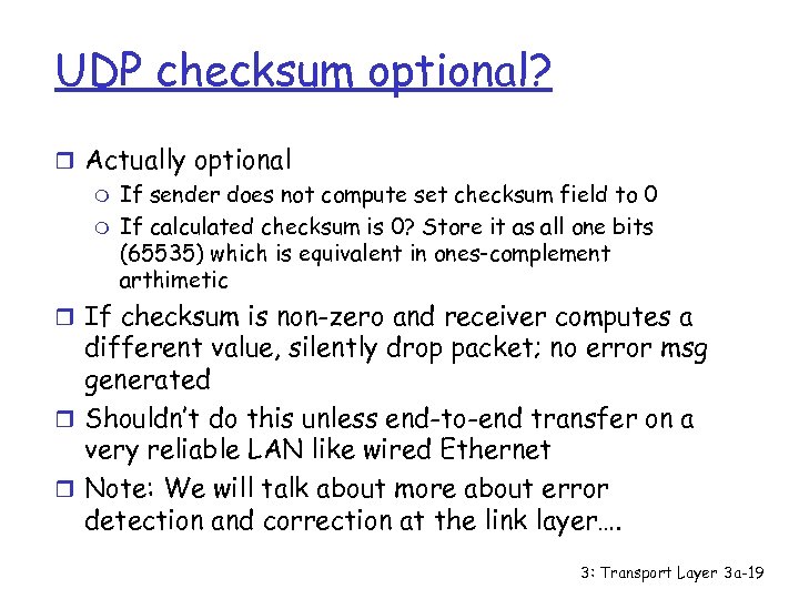 UDP checksum optional? r Actually optional m If sender does not compute set checksum