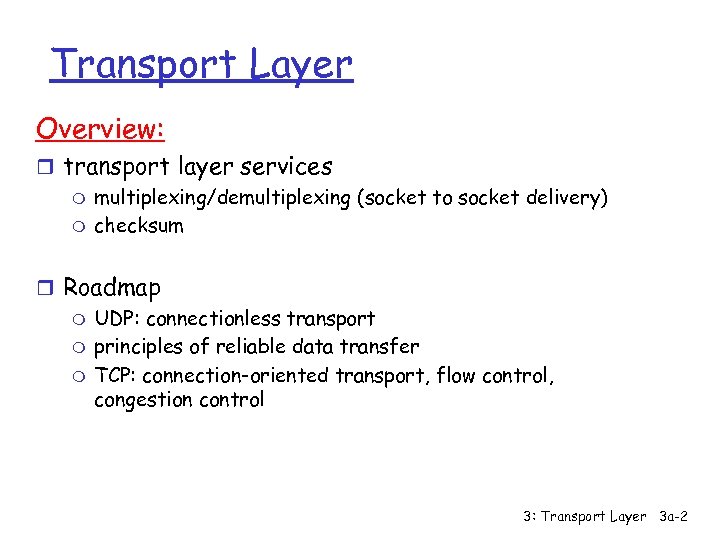 Transport Layer Overview: r transport layer services m multiplexing/demultiplexing (socket to socket delivery) m