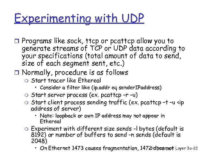 Experimenting with UDP r Programs like sock, ttcp or pcattcp allow you to generate