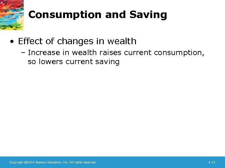 Consumption and Saving • Effect of changes in wealth – Increase in wealth raises