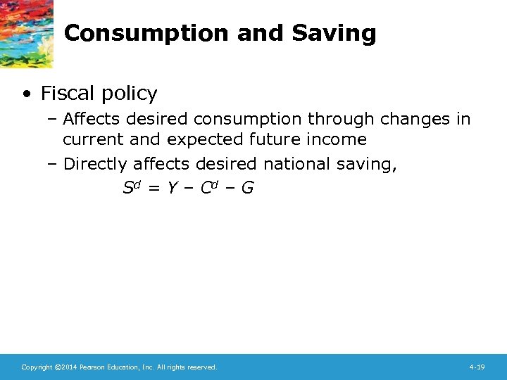 Consumption and Saving • Fiscal policy – Affects desired consumption through changes in current